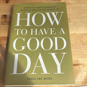 HOW TO HAVE A GOOD DAY BY CAROLINE WEBB